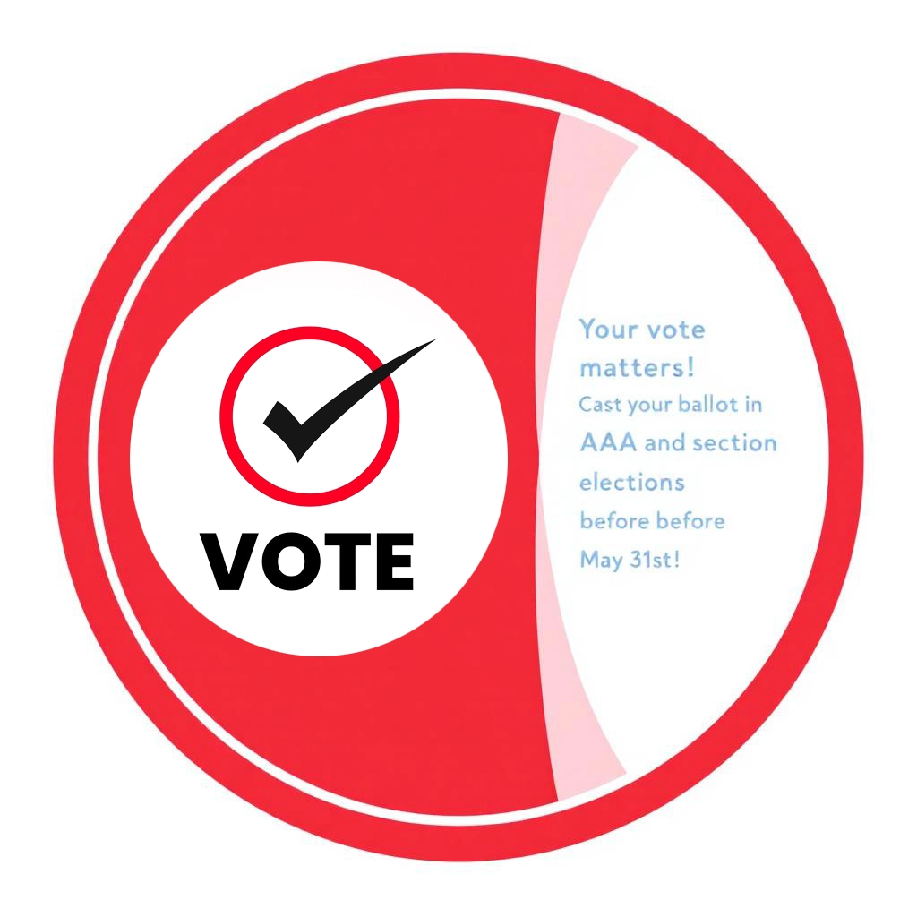 Image Descriptions: Red circular graphic with a bold checkmark and the word"VOTE." Text on the right reads:"Your vote matters! Cast your ballot in AAA and section elections before May 31st!.